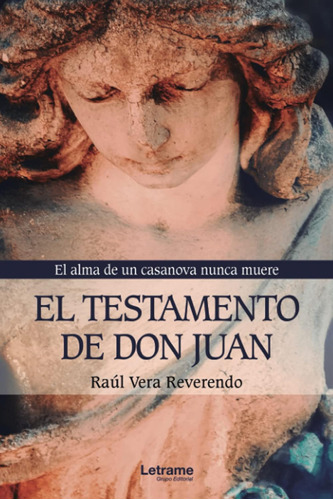 El Testamento De Don Juan. El Alma De Un Casanova Nunca Muer