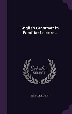 English Grammar In Familiar Lectures - Samuel Kirkham (ha...