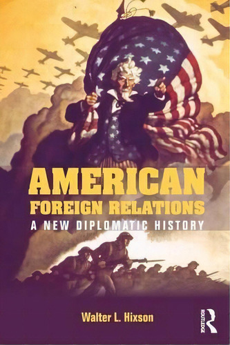 American Foreign Relations, De Walter L. Hixson. Editorial Taylor Francis Ltd, Tapa Blanda En Inglés