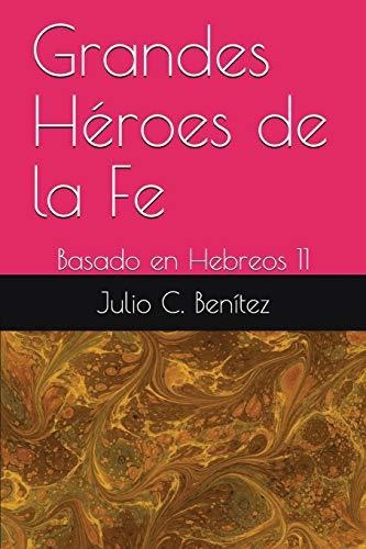 Grandes Héroes De La Fe: Basado En Hebreos 11: 4 (comentario