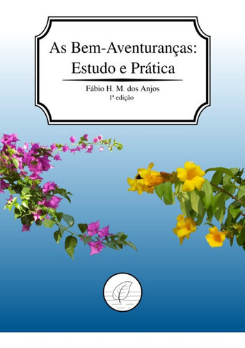 As Bem-aventuranças: Estudo E Prática, De Fábio Henrique Moreira Dos Anjos. Série Não Aplicável, Vol. 1. Editora Clube De Autores, Capa Mole, Edição 1 Em Português, 2022