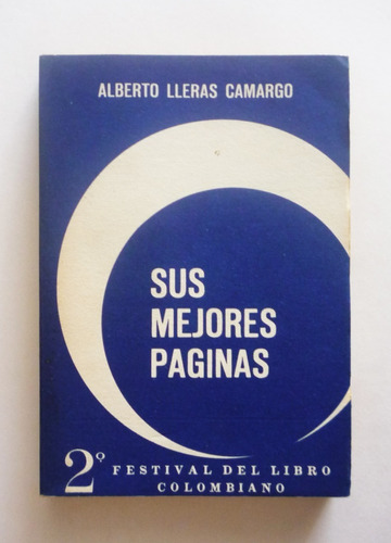 Sus Mejores Paginas - Alberto Lleras Camargo 