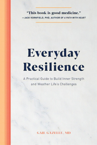 Everyday Resilience: A Practical Guide To Build Inner Strength And Weather Life's Challenges, De Gazelle, Gail. Editorial Rockridge Pr, Tapa Blanda En Inglés