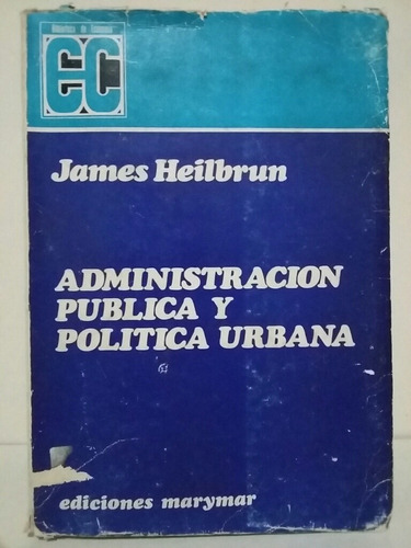 Administración Pública Y Política Urbana. Por J. Heilbrun.