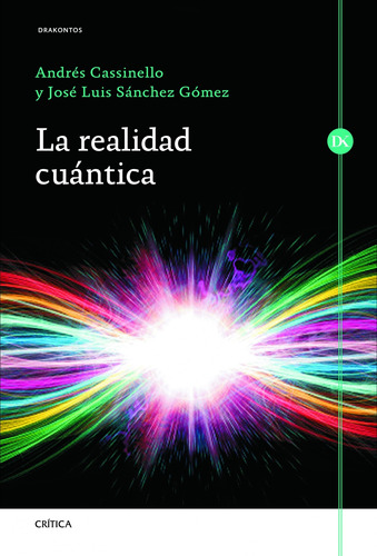 La realidad cuántica, de Cassinello Espinosa, Andrés. Serie Drakontos Editorial Crítica México, tapa blanda en español, 2013