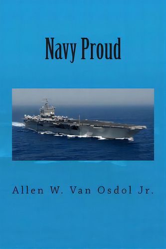Navy Proud, De Van Osdol Jr, Allen W.. Editorial Createspace, Tapa Blanda En Inglés