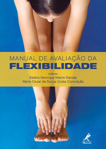 Manual de Avaliação da Flexibilidade, de Henrique Martin Dantas, Estélio. Editorial Editora Manole Saúde, capa mole em português, 2019