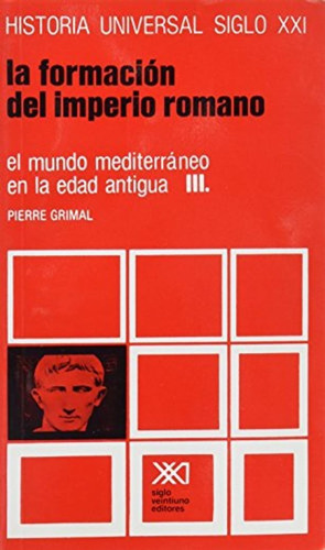 Formacion Del Imperio Romano. Pierre Grimal. Siglo Xxi