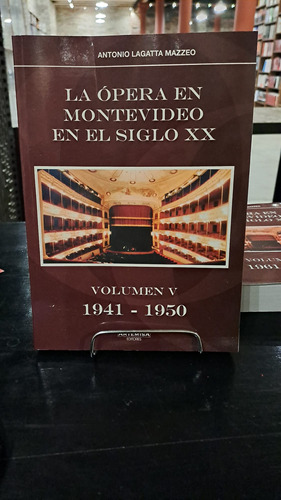 La Opera En Montevideo En El Siglo Xx. Volúmen V ...