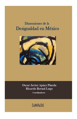 Dimensiones De La Desigualdad En México, De Apáez, Oscar Javier. Contraste Editorial, Tapa Blanda En Español