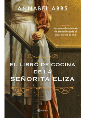 El Libro De Cocina De La Señorita Eliza, De Abbs, Annabel. Editorial Planeta, Tapa Blanda, Edición 1 En Español, 2022