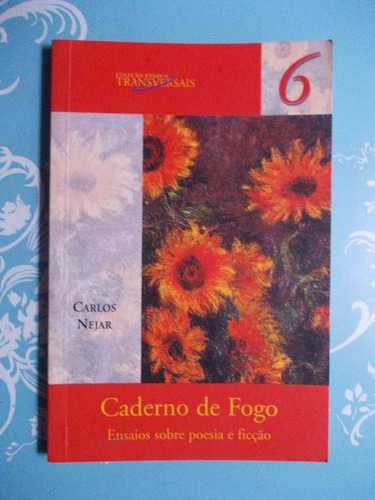 Caderno De Fogo. Ensaios Sobre Poesia E Ficção. Carlos Neja 