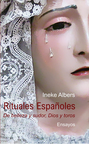 Libro: Rituales Españoles: De Belleza Y Sudor, Dios Y Toros 