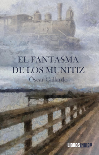 El Fantasma De Los Munitiz, De Gallardo, Oscar. Editorial Libros Indie, Tapa Blanda En Español