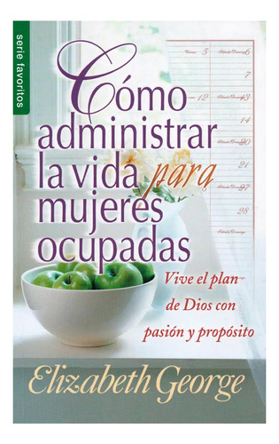 Como Administrar Bien La Vida P/mujeres Ocupadas - E. George