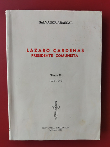 Lázaro Cárdenas Presidente Comunista. Tomo Ii. 1936-1940