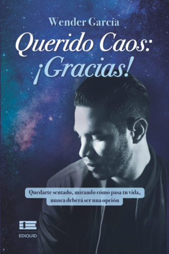 Libro: Querido Caos: ¡gracias!: Quedarte Sentado, Mirando Có