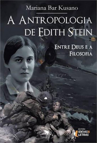 A Antropologia De Edith Stein: Entre Deus E A Filosofia, De Kusano, Mariana Bar. Editora Ideias E Letras, Capa Mole Em Português