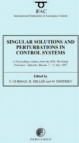 Singular Solutions And Perturbations In Control Systems, De V. Gurman. Editorial Elsevier Science Technology, Tapa Blanda En Inglés