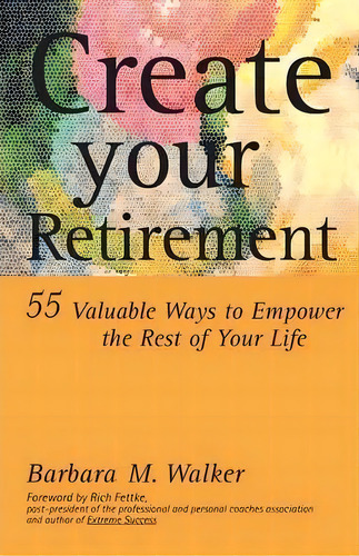 Create Your Retirement, De Barbara M. Walker. Editorial Trafford Publishing, Tapa Blanda En Inglés