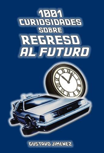 1001 Curiosidades Sobre Regreso Al Futuro - Jimenez Gustavo