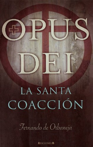 Libro Opus Dei La Santa Coaccion - De Orbaneja Fernando (pap