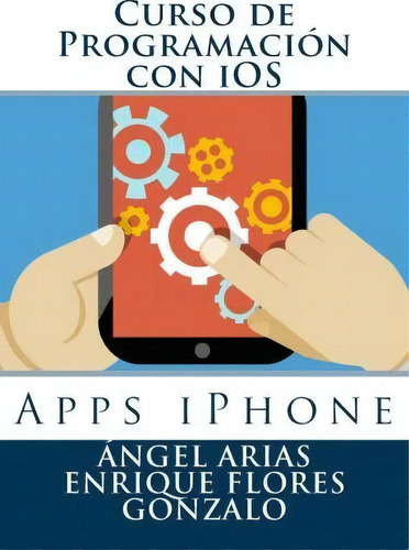 Curso De Programaci N Con Ios, De Angel Arias. Editorial Createspace Independent Publishing Platform, Tapa Blanda En Español