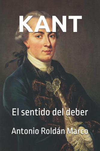 Libro: Kant: El Sentido Del Deber (spanish Edition)