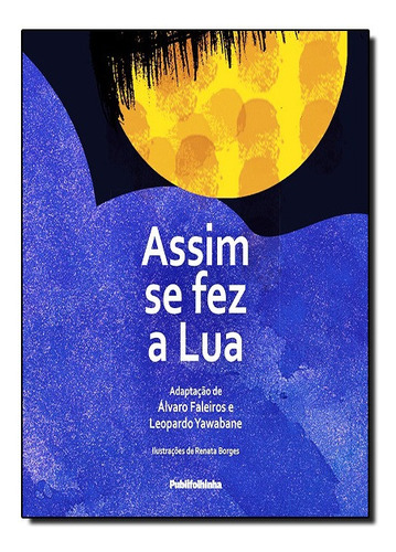 Assim Se Fez A Lua, De Alvaro / Yawabane Faleiros. Editora Publifolha, Capa Mole Em Português, 2021