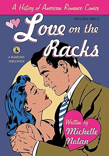 Love On The Racks A History Of American Romance Comics
