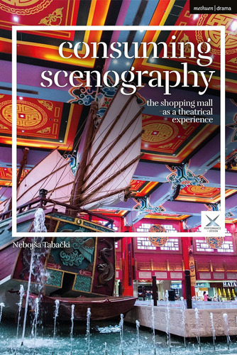 Libro: Consuming Scenography: The Shopping Mall As A Theatri