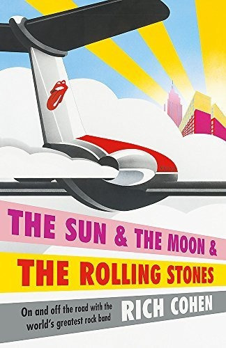 The Sun & The Moon & The Rolling Stones, De Rich Cohen. Editorial Headline Publishing Group En Inglés