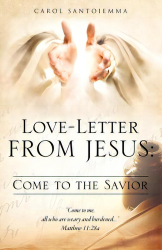 Love-letter From Jesus: Come To The Savior, De Santoiemma, Carol. Editorial Xulon Pr, Tapa Blanda En Inglés