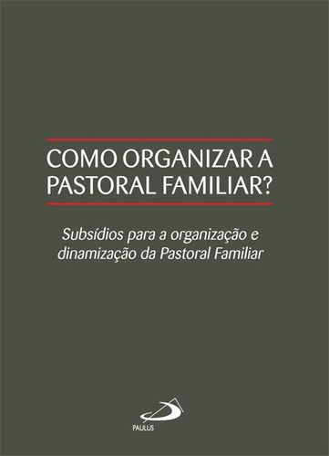 Como Organizar A Pastoral Familiar? - Subsídios Para A Organização E Dinamização Da Pastoral Familiar, De Cnbb. Em Português