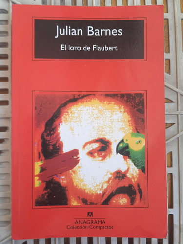 El Loro De Flaubert. Ed Anagrama. Julián Barnes.