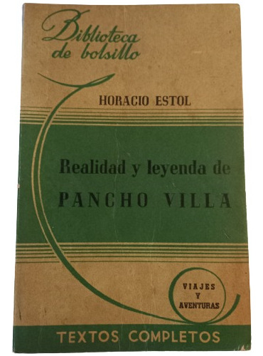 Horacio Estol. Realidad Y Leyenda De Pancho Villa