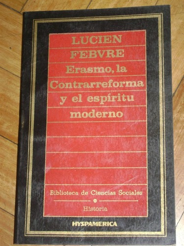 Lucien Febvre: Erasmo, La Contrarreforma Y El Mundo Mod&-.