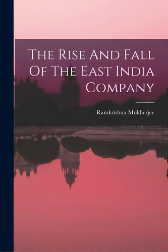 The Rise And Fall Of The East India Company, De Ramkrishna Mukherjee. Editorial Hassell Street Pr, Tapa Blanda En Inglés