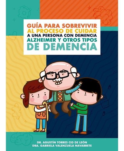 Guía Para Sobrevivir Al Proceso De Cuidar A Una Persona Con Demencia, De Torres, Agustín; Valenzuela, Gabriela., Tapa Blanda En Español, 2020