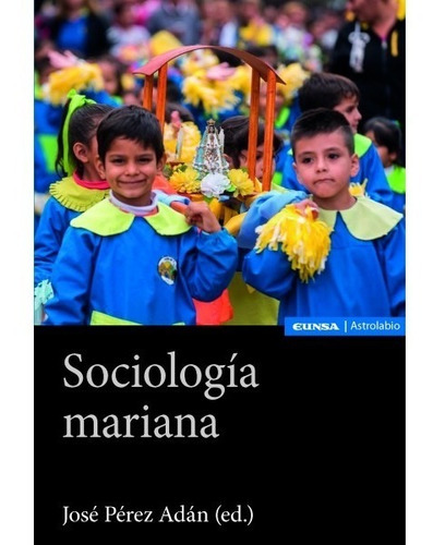 SociologÃÂa mariana, de Pérez Adán, José. Editorial EDICIONES UNIVERSIDAD DE NAVARRA, S.A., tapa blanda en español