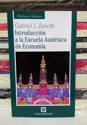 Introducción A La Escuela Austríaca. Gabriel Zanotti. Unio