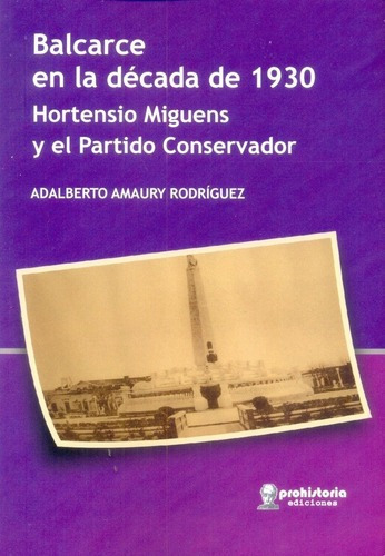 Balcarce En La Década De 1930 - Amaury Rodriguez, A, De Amaury Rodriguez, Adalberto. Editorial Prohistoria En Español