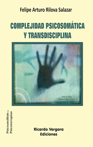 Complejidad Psicosomática Y Transdisciplina, De Salazar Felipe Arturo. Editorial Ricardo Vergara, Tapa Blanda En Español