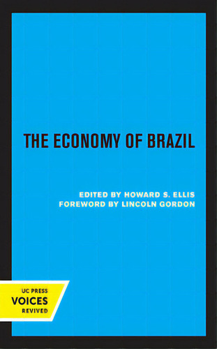 The Economy Of Brazil, De Ellis, Howard S.. Editorial Univ Of California Pr, Tapa Blanda En Inglés