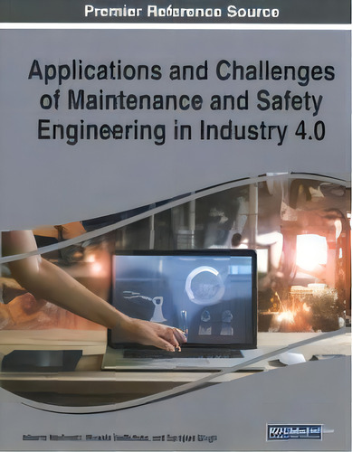 Applications And Challenges Of Maintenance And Safety Engineering In Industry 4.0, De Alberto Martinetti. Editorial Engineering Science Reference, Tapa Blanda En Inglés