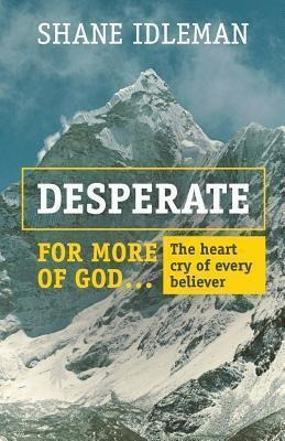 Desperate For More Of God - Shane A Idleman (paperback)