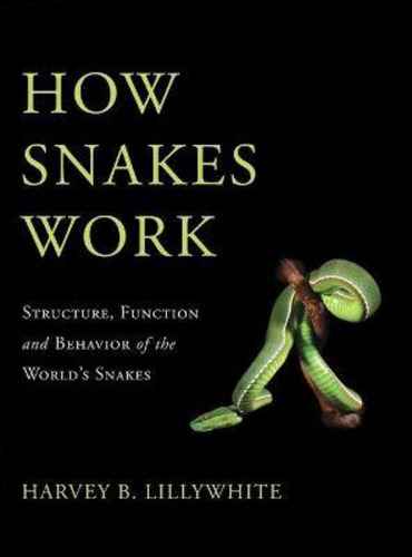 How Snakes Work : Structure, Function And Behavior Of The World's Snakes, De Harvey B. Lillywhite. Editorial Oxford University Press Inc, Tapa Dura En Inglés