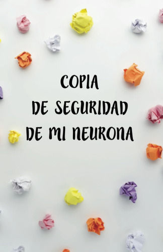 Libro: Cuaderno Copia De Seguridad De Tu Neurona, 120 Hojas 