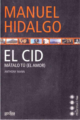 El Cid: Mátalo tú (el amor), de Hidalgo, Manuel. Serie La Película de mi vida Editorial Gedisa en español, 2006