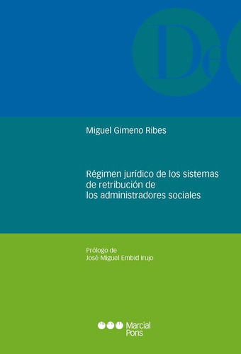 Regimen Juridico De Los Sistemas De Retribucion De Los Administradores Sociales, De Gimeno Ribes, Miguel. Editorial Marcial Pons, Tapa Blanda, Edición 1 En Español, 2021